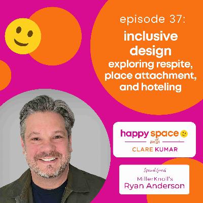 [Encore] Inclusive Design: Exploring Respite, Place Attachment & Hoteling - with Ryan Anderson