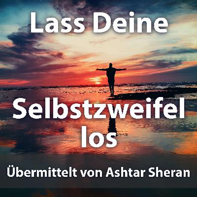 # 25 Lass Deine Selbstzweifel los - Ashtar Sheran Channeling
