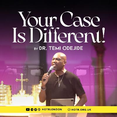 Your Case Is Different! | By Pastor Temi Odejide | 12.10.2025 Your Case Is Different! | By Pastor Temi Odejide | 12.10.2025