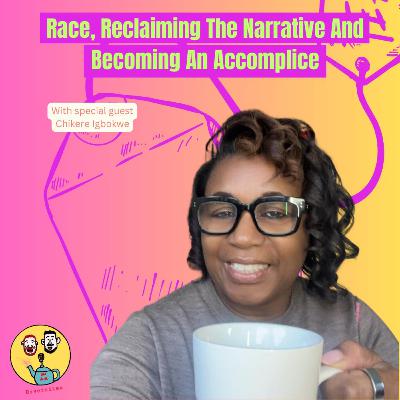 Race, Reclaiming The Narrative & Becoming An Accomplice Race, Reclaiming The Narrative & Becoming An Accomplice