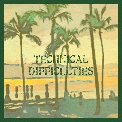 Technical Difficulties