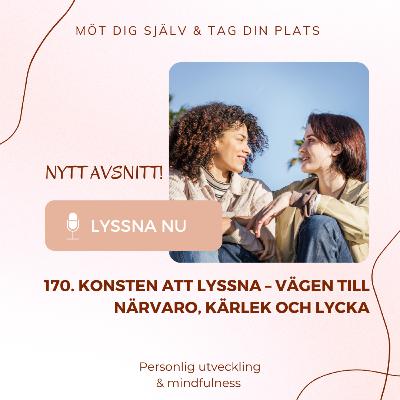 170. Konsten att lyssna – vägen till närvaro, kärlek och lycka