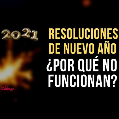 41. Resoluciones de nuevo año ¿por qué no funcionan? 41. Resoluciones de nuevo año ¿por qué no funcionan?