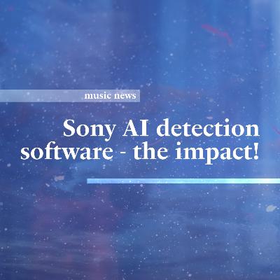 "what does this mean for human artists?" • new Sony AI music detection software • a:a music news