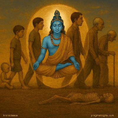 Pragmatic Gita: Chapter 2: Eternal Nature Of The Soul [2.10 to 2.13]