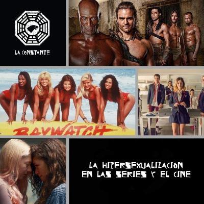 La Constante 6x08 La hipersexualización de las series