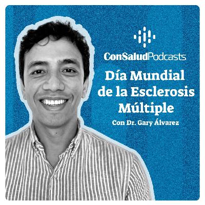 Día Nacional de la Esclerosis Múltiple: Entrevista al doctor Gary Álvarez Día Nacional de la Esclerosis Múltiple: Entrevista al doctor Gary Álvarez