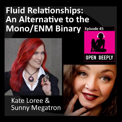 Fluid Relationships: An Alternative to the Mono/ENM Binary with Kate & Sunny  - Ep 45