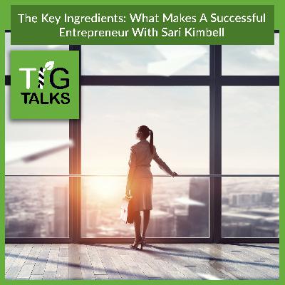 The Key Ingredients: What Makes A Successful Entrepreneur With Sari Kimbell