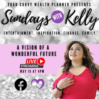 Sundays With Kelly EP7: A Vision of a Wonderful Future Sundays With Kelly EP7: A Vision of a Wonderful Future