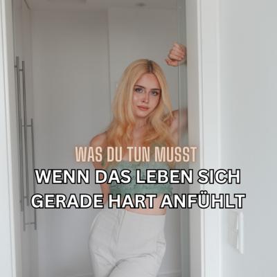 #67| Wenn sich das Leben gerade hart anfühlt