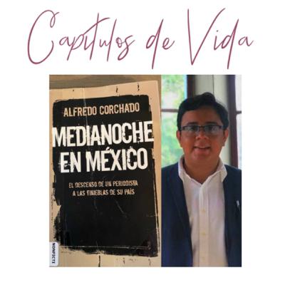 Ep. 34 “Medianoche en México” (Alfredo Corchado) por Jorge Saucedo.
