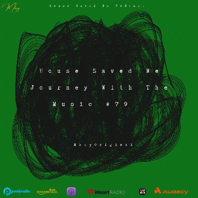 Episode 97: House Saved Me (Journey With The Music) Mixed by MkayOriginal #79