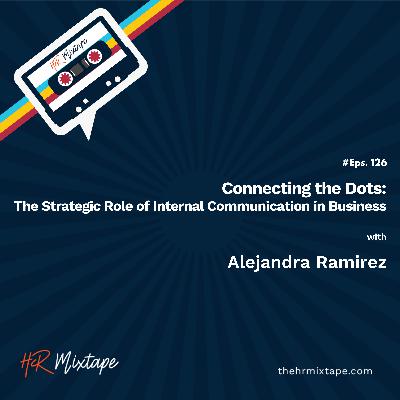 Connecting the Dots: The Strategic Role of Internal Communication in Business with Alejandra Ramirez