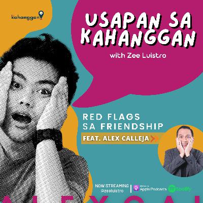 EP 9 : Red flags sa friendship with Alex Calleja EP 9 : Red flags sa friendship with Alex Calleja