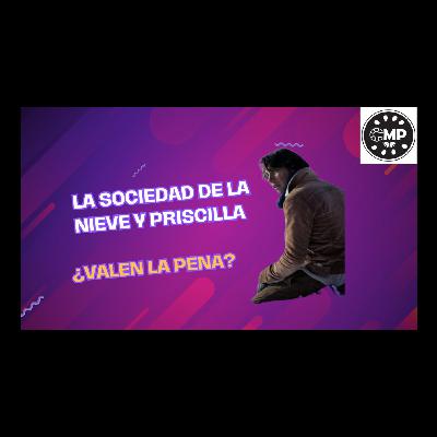 La sociedad de la nieve y Priscila ¿Valen la pena?