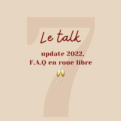 Talk #7 : update 2022 et F.A.Q en roue libre
