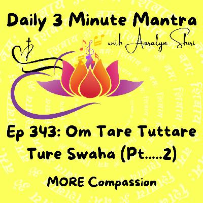 Ep 343 - Daily 3 Min Mantra - Om Tare Tuttare Ture Swaha - Part 2
