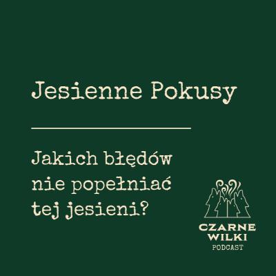 Jesienne Pokusy - Jakich błędów nie popełniać tej jesieni? Jesienne Pokusy - Jakich błędów nie popełniać tej jesieni?