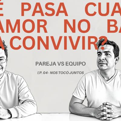 ¿Qué pasa cuando el amor no basta para convivir? | Pareja vs equipo – Ep. 04 - Nos tocó juntos
