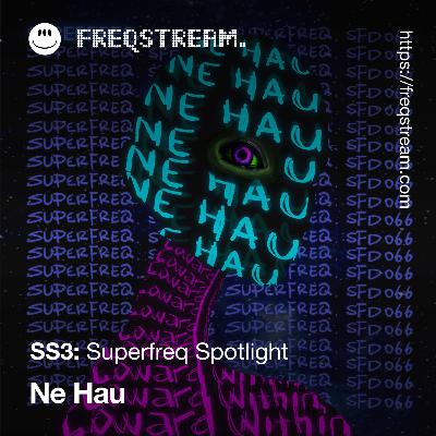 SS3: Superfreq Spotlight with Ne.Hau