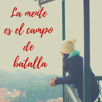 EL CAMPO DE BATALLA ES LA MENTE.