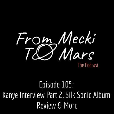 Episode 105: Kanye Interview Part 2, Silk Sonic Album Review & More
