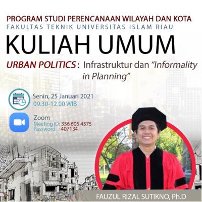 Sebuah kuliah umum. Urban politics: infrastruktur dan informality in planning