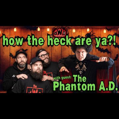 How the Heck are Ya?! with guest: The Phantom A.D.