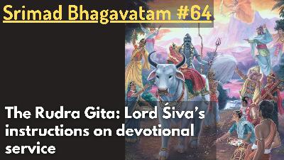 The Rudra Gita: Lord Śiva instructs us on the process of devotional service (Srimad Bhagavatam #64) The Rudra Gita: Lord Śiva instructs us on the process of devotional service (Srimad Bhagavatam #64)