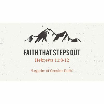 2020-03-08: Faith That Steps Out-Heb 11:8-12 2020-03-08: Faith That Steps Out-Heb 11:8-12