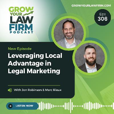 Leveraging Local Advantage in Legal Marketing With Jon Robinson & Marc Rioux