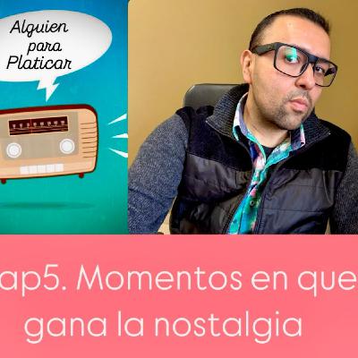 ALGUIEN PARA PLATICAR_Momentos donde gana la Nostalgia
