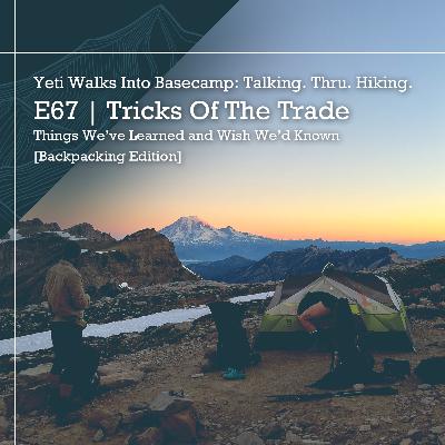 E67 | Tricks of the Trade | Things We've Learned and Wish We'd Known [Backpacking Edition]
