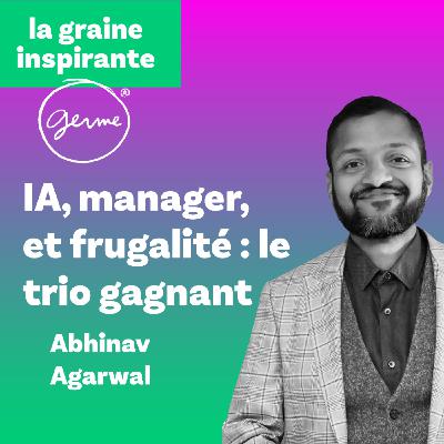 IA, manager et innovation frugale : le trio gagnant - Abhinav Agarwal
