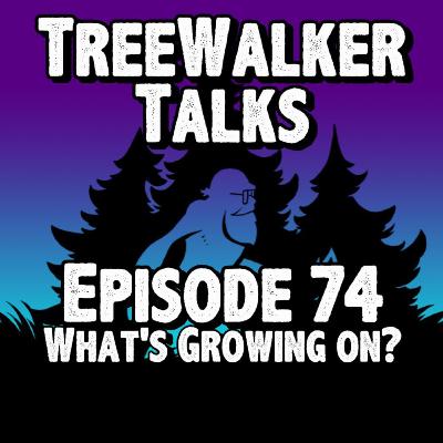 Episode 74: What's Growing On?