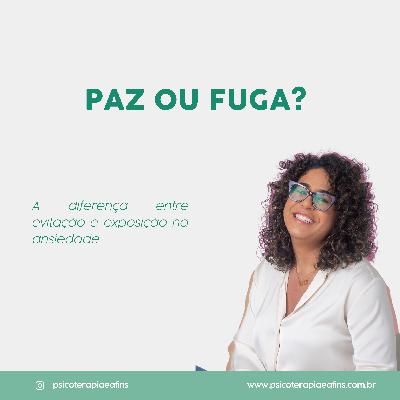 Paz ou fuga? A diferença entre evitação e exposição na ansiedade Paz ou fuga? A diferença entre evitação e exposição na ansiedade