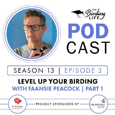 TBL Podcast - Season 13 Episode 3 - Level Up Your Birding with Faansie Peacock Pt 1 TBL Podcast - Season 13 Episode 3 - Level Up Your Birding with Faansie Peacock Pt 1