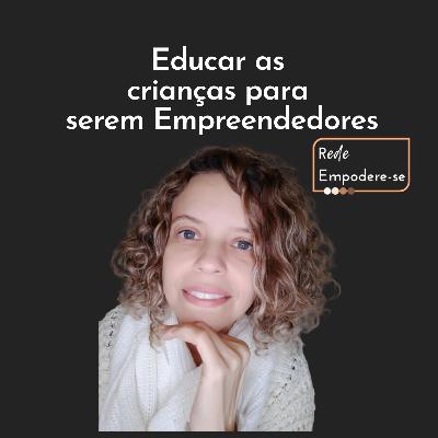Educar as crianças para o empreendedorismo.