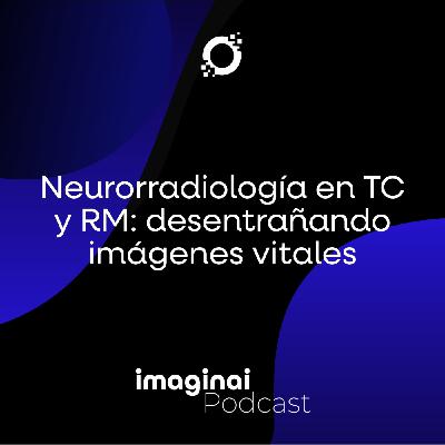 E2. Neurorradiología en TC y RM: desentrañando imágenes vitales