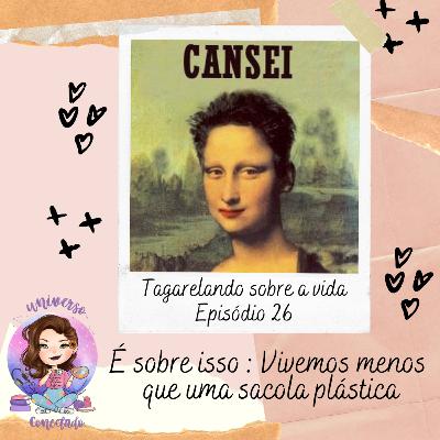 #26 Vivemos menos que uma sacola plástica