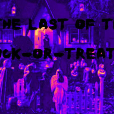 The Last of the Trick-or-Treaters