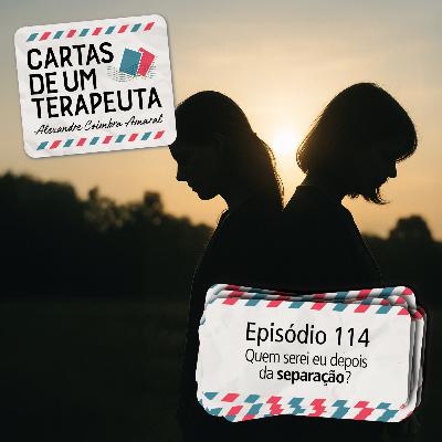 #114 - Quem serei eu depois da separação?