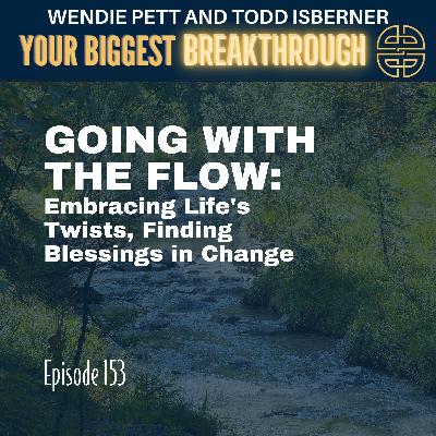 Episode 153: Go With the Flow: Embracing Life's Twists, Finding Blessings in Change