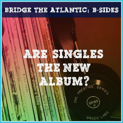 Are Singles the New Album? | B-Sides