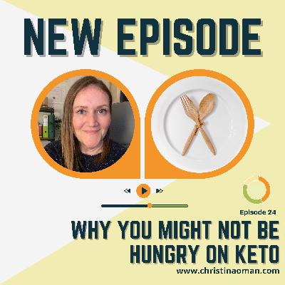 Episode 24 - Why you might not feel hungry on keto