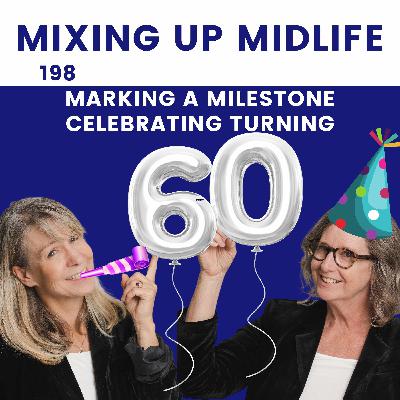 198. Marking A Milestone Celebrating Turning 60