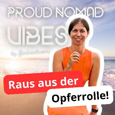 Raus aus der Opferrolle – Wie bewusste Entscheidungen dein Leben verändern | Proud Nomad Vibes #5