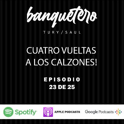 EPISODIO 23 l CUATRO VUELTAS A LOS CALZONES