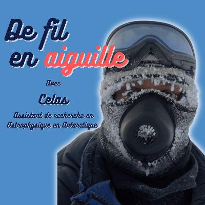 #7 Celas - Assistant de recherche en astrophysique au pôle Sud "Il faut accepter l'échec au lieu de le défier"